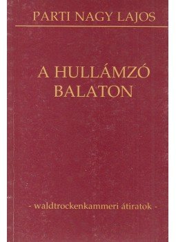 Parti Nagy Lajos - A hullámzó Balaton Parti Nagy Lajos - A hullámzó Balaton, Pécs 1994 antikvár könyv