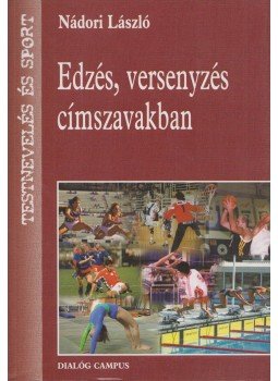 Nádori László - Edzés, versenyzés címszavakban Nádori László - Edzés, versenyzés címszavakban, Budapest 2005 antikvár könyv
