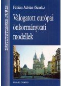 Fábián Adrián - Válogatott európai önkormányzati modellek