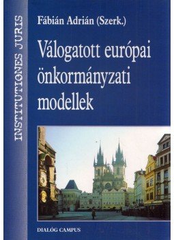 Fábián Adrián - Válogatott európai önkormányzati modellek Fábián Adrián - Válogatott európai önkormányzati modellek, Budapest 2012 antikvár könyv