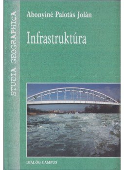 Abonyiné Palotás Jolán - Infrastruktúra Abonyiné Palotás Jolán - Infrastruktúra, Budapest 2007 antikvár könyv