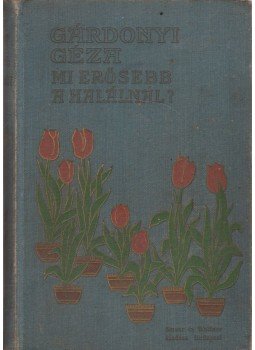 Gárdonyi Géza - Mi erősebb a halálnál? Gárdonyi Géza - Mi erősebb a halálnál?, Budapest 1909 antikvár könyv