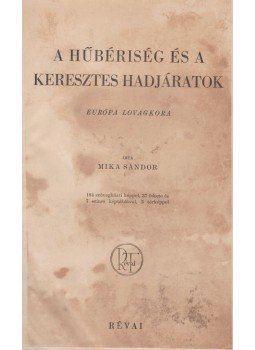 Mika Sándor - A hűbériség és a keresztes hadjáratok Mika Sándor - A hűbériség és a keresztes hadjáratok, 0 antikvár könyv
