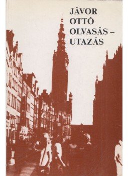 Jávor Ottó - Olvasás - utazás (Dedikált) Jávor Ottó - Olvasás - utazás (Dedikált), Budapest 1977 antikvár könyv