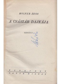 Molnár Ákos - A császár dajkája (Aláírt) Molnár Ákos - A császár dajkája (Aláírt), Budapest 0 antikvár könyv