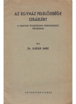 Dr. Kádár Imre - Az egyház felelőssége Izráelért Dr. Kádár Imre - Az egyház felelőssége Izráelért, Budapest 1947 antikvár könyv