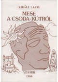 Király Lajos - Mese a csoda-kútról (dedikált)