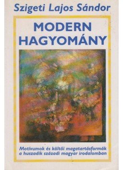 Szigeti Lajos Sándor - Modern hagyomány (dedikált) Szigeti Lajos Sándor - Modern hagyomány (dedikált), Budapest 1995 antikvár könyv