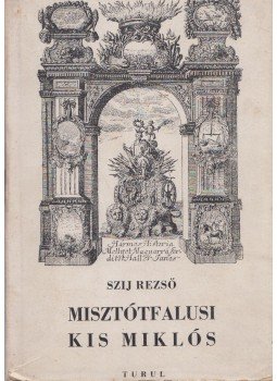 Szij Rezső - Misztótfalusi Kis Miklós Szij Rezső - Misztótfalusi Kis Miklós, Budapest 1943 antikvár könyv