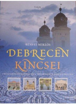 Bényei Miklós - Debrecen kincsei Bényei Miklós - Debrecen kincsei, Debrecen 0 antikvár könyv