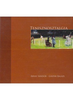 Gáspár Balázs, Árvay Sándor - Tenisznosztalgia I-II. Gáspár Balázs, Árvay Sándor - Tenisznosztalgia I-II., 2007 antikvár könyv
