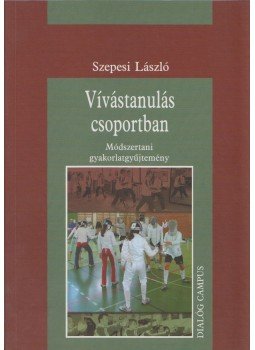 Szepesi László - Vívástanulás csoportban Szepesi László - Vívástanulás csoportban, Budapest 2007 antikvár könyv