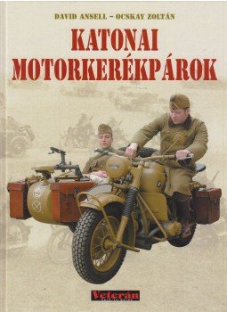 David Ansell, Ocskay Zoltán - Katonai motorkerékpárok David Ansell, Ocskay Zoltán - Katonai motorkerékpárok, Budapest 2007 antikvár könyv