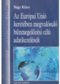 Nagy Klára - Az Európai Unió keretében megvalósuló bűnmegelőzési célú adatkezelések