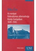 Bóka Éva - Az európai föderalizmus alternatívája Közép-Európában 1849-1945