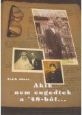 Feith János - Akik nem engedtek a '48-ból... (Dedikált)