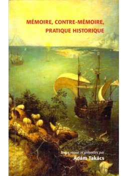 Takács Ádám - Mémoire, contre-mémoire, pratique historique Takács Ádám - Mémoire, contre-mémoire, pratique historique, Budapest 2009 antikvár könyv