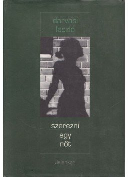 Darvasi László - Szerezni egy nőt (dedikált) Darvasi László - Szerezni egy nőt (dedikált), Pécs 2000 antikvár könyv