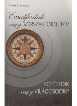 Vankó Zsuzsa - Ezredforduló vagy korszakforduló? - Sötétedik vagy világosodik? (dedikált), Budapest 2000 antikvár könyv