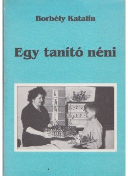 Borbély Katalin - Egy tanító néni (dedikált) Borbély Katalin - Egy tanító néni (dedikált), 0 antikvár könyv