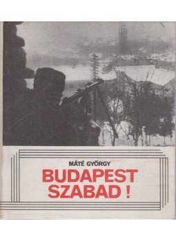 Máté György - Budapest szabad! (Dedikált) Máté György - Budapest szabad! (Dedikált), Budapest 1980 antikvár könyv