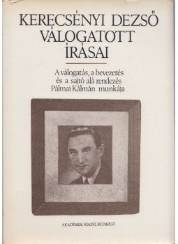 Pálmai Kálmán (szerk.), Kerecsényi Dezső - Kerecsényi Dezső válogatott írásai (dedikált) Pálmai Kálmán (szerk.), Kerecsényi Dezső - Kerecsényi Dezső válogatott írásai (dedikált), Budapest 1979 antikvár könyv