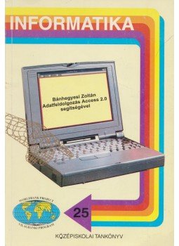 Bánhegyesi Zoltán - Adatfeldolgozás Access 2.0 segítségével Bánhegyesi Zoltán - Adatfeldolgozás Access 2.0 segítségével, Törökbálint 1996 antikvár könyv