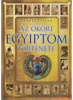 Nemere István - Az ókori Egyiptom története Nemere István - Az ókori Egyiptom története, Budapest 2009 antikvár könyv