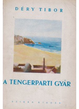 Déry Tibor - A tengerparti gyár Déry Tibor - A tengerparti gyár, 0 antikvár könyv
