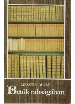 Mészöly Miklós - Betűk rabságában (Dedikált) Mészöly Miklós - Betűk rabságában (Dedikált), Budapest 0 antikvár könyv