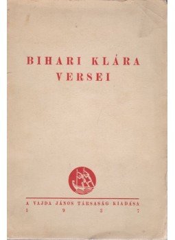 Bihari Klára - Bihari Klára versei Bihari Klára - Bihari Klára versei, Budapest 1937 antikvár könyv