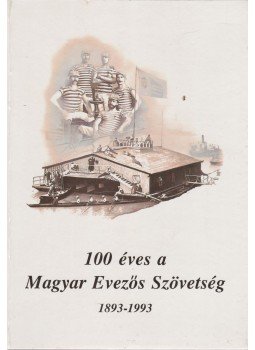Dávid Imre, Domonkos Anna, Kocsi Tibor, Pap Jenőné, Szaitz Antal - 100 éves a Magyar Evezős Szövetség 1893-1993 Dávid Imre, Domonkos Anna, Kocsi Tibor, Pap Jenőné, Szaitz Antal - 100 éves a Magyar Evezős Szövetség 1893-1993, Budapest 1993 antikvár könyv