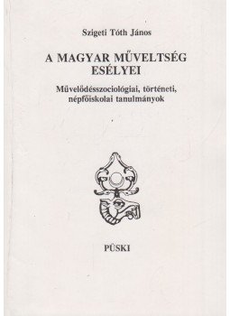 Szigeti Tóth János - A magyar műveltség esélyei (dedikált), Budapest 1993 antikvár könyv