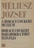Méliusz József - A Horace Cockery-Múzeum / Horace Cockery darabokra tört elégiája (dedikált)