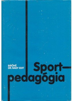 Bíróné dr. Nagy Edit - Sportpedagógia Bíróné dr. Nagy Edit - Sportpedagógia, Budapest 1977 antikvár könyv