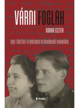 Gorka Eszter - Várni foglak - Igaz történet a második világháború viharából, Hédervár 2020 antikvár könyv