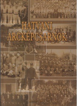 Németi Gábor, Bacsa Tibor, Dr. Barcza Béla, Hatvani Márk, Kovács János, Nagy Nándor - Hatvani arcképcsarnok Németi Gábor, Bacsa Tibor, Dr. Barcza Béla, Hatvani Márk, Kovács János, Nagy Nándor - Hatvani arcképcsarnok, Hatvan 2007 antikvár könyv