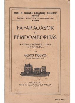 Ardos Frigyes - Fafaragások és fémdomboritás, Budapest 1911 antikvár könyv