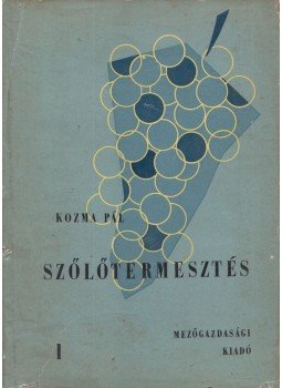 Dr. Kozma Pál - Szőlőtermesztés I. Dr. Kozma Pál - Szőlőtermesztés I., Budapest 1964 antikvár könyv