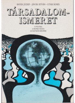 Bayer József, Jávor István, Utasi Ágnes - Társadalomismeret Bayer József, Jávor István, Utasi Ágnes - Társadalomismeret, Budapest 1998 antikvár könyv