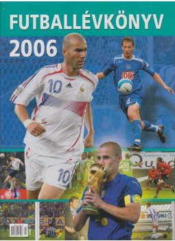 Ferkai Marcell, T. Szabó Gábor, Dévényi Zoltán, Moncz Attila - Futballévkönyv 2006 Ferkai Marcell, T. Szabó Gábor, Dévényi Zoltán, Moncz Attila - Futballévkönyv 2006, Budapest 2006 antikvár könyv