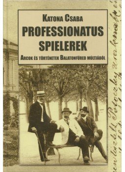 Katona Csaba - Professionatus spielerek (dedikált) Katona Csaba - Professionatus spielerek (dedikált), Balatonfüred 2014 antikvár könyv