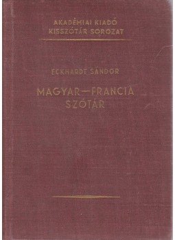 Eckhardt Sándor - Magyar-francia szótár Eckhardt Sándor - Magyar-francia szótár, 1965 antikvár könyv