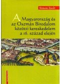 Simon Zsolt - A Magyarország és az Oszmán Birodalom közötti kereskedelem a 16. század elején (dedikált)