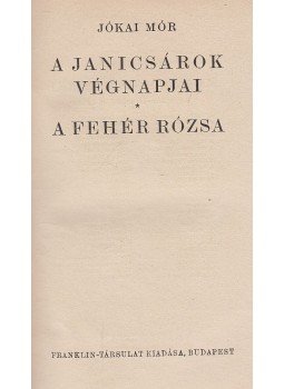 Jókai Mór - A janicsárok végnapjai / A fehér rózsa, Budapest 1944 antikvár könyv
