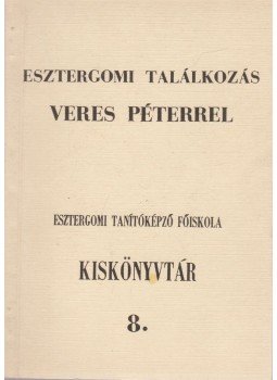 Csiffáry Tamás, Gábris József - Esztergomi találkozás Veres Péterrel Csiffáry Tamás, Gábris József - Esztergomi találkozás Veres Péterrel, Esztergom 0 antikvár könyv
