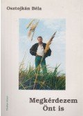 Osztojkán Béla - Megkérdezem Önt is