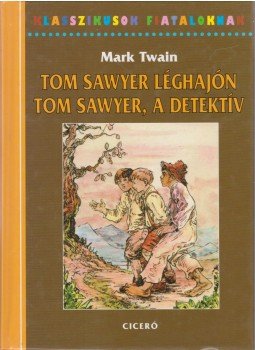 Twain, Mark - Tom Sawyer léghajón / Tom Sawyer, a detektív Twain, Mark - Tom Sawyer léghajón / Tom Sawyer, a detektív, Budapest 2006 antikvár könyv