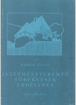 Szabó Zsolt - Intézményteremtő törekvések Erdélyben a 20. század első felében, Kolozsvár 2006 antikvár könyv