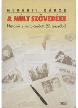 Murányi Gábor - A múlt szövedéke (Dedikált) Murányi Gábor - A múlt szövedéke (Dedikált), Budapest 2004 antikvár könyv